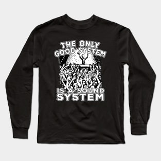 Rave The Only Good System Is A Soundsystem Long Sleeve T-Shirt